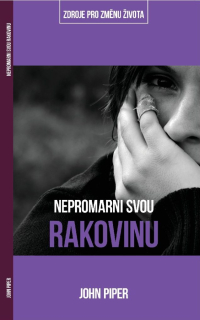 Nepromarni svou rakovinu - 	  John Piper