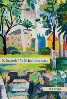 Pečovatel: Příběh jednoho syna -  M. T. Brown