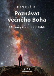 Poznávat věčného Boha 52 zamyšlení nad Biblí -  Dan Drápal