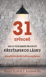 Stuart Scott & S. Andrew Jin  - 31 způsobů, jak si vzájemně projevit křesťanskou lásku