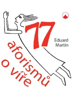 77 aforismů o víře -Eduard Martin