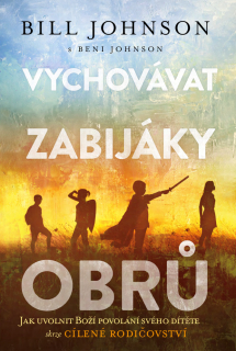 Vychovávat zabijáky obrů  - (Bill a Beni Johnson)