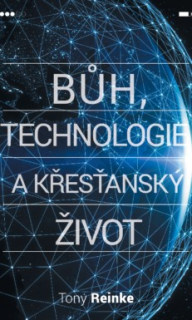 Bůh, technologie a křesťanský život -  Tony Reinke