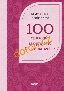 100 způsobů, jak projevit lásku manželce -Matt a Lisa Jacobsonovi