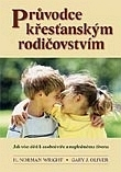 H. N. Wright, G. J. Oliver:   Průvodce křesťanským rodičovstvím