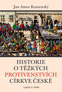 Historie o těžkých protivenstvích církve české Jan Amos Komenský