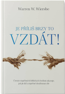 Je příliš brzy to vzdát!   -   Warren W. Wiersbe