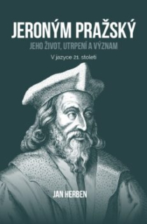 Jeroným Pražský Jeho život, utrpení a význam  - Jan Herben