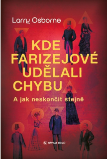 Kde farizejové udělali chybu  - Larry Osborne