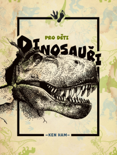 Ken Ham - Dinosauři pro děti