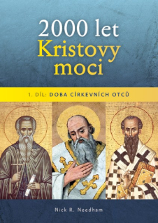 2000 let Kristovy moci I. díl: Doba církevních otců  - Nick R. Needham