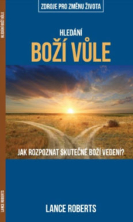 Lance Roberts -  Hledání Boží vůle Jak v životě rozpoznat Boží vůli?