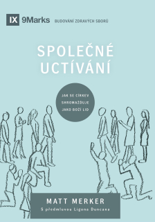 Matt Merker   -    Společné uctívání -  JAKOU ROLI HRAJE SPOLEČNÉ UCTÍVÁNÍ V CÍRKVI?