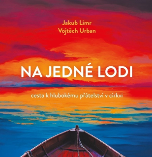 Na jedné lodi -  Cesta k hlubokému přátelství v církvi  - Jakub Limr, Vojtěch Urban