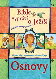 Bible vypráví o Ježíši – osnovy Každý příběh v Bibli šeptá jeho jméno -  Sally Lloyd-Jonesová