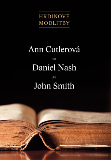 Hrdinové modlitby – Ann Cutlerová, Daniel Nash, John Smith W.
