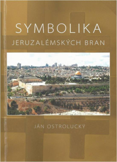 Ján Ostrolucký- Symbolika Jeruzalémských Bran