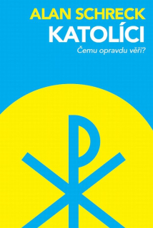 Katolíci. čemu opravdu věří?: Alan Schreck